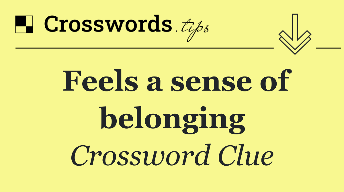 Feels a sense of belonging