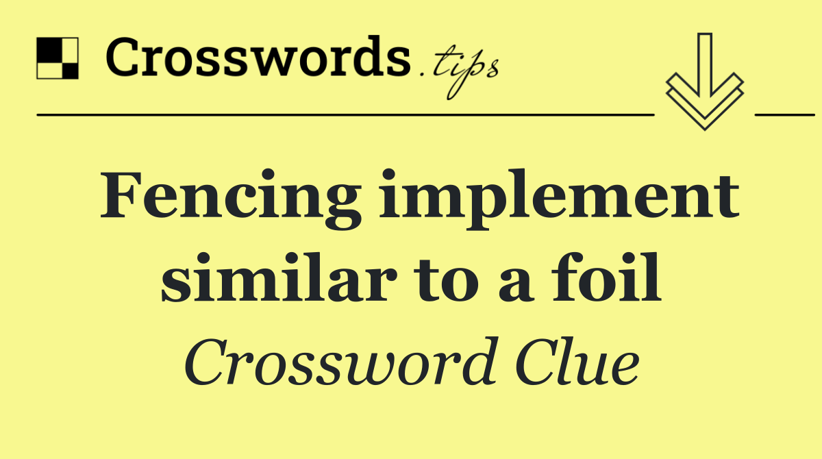 Fencing implement similar to a foil