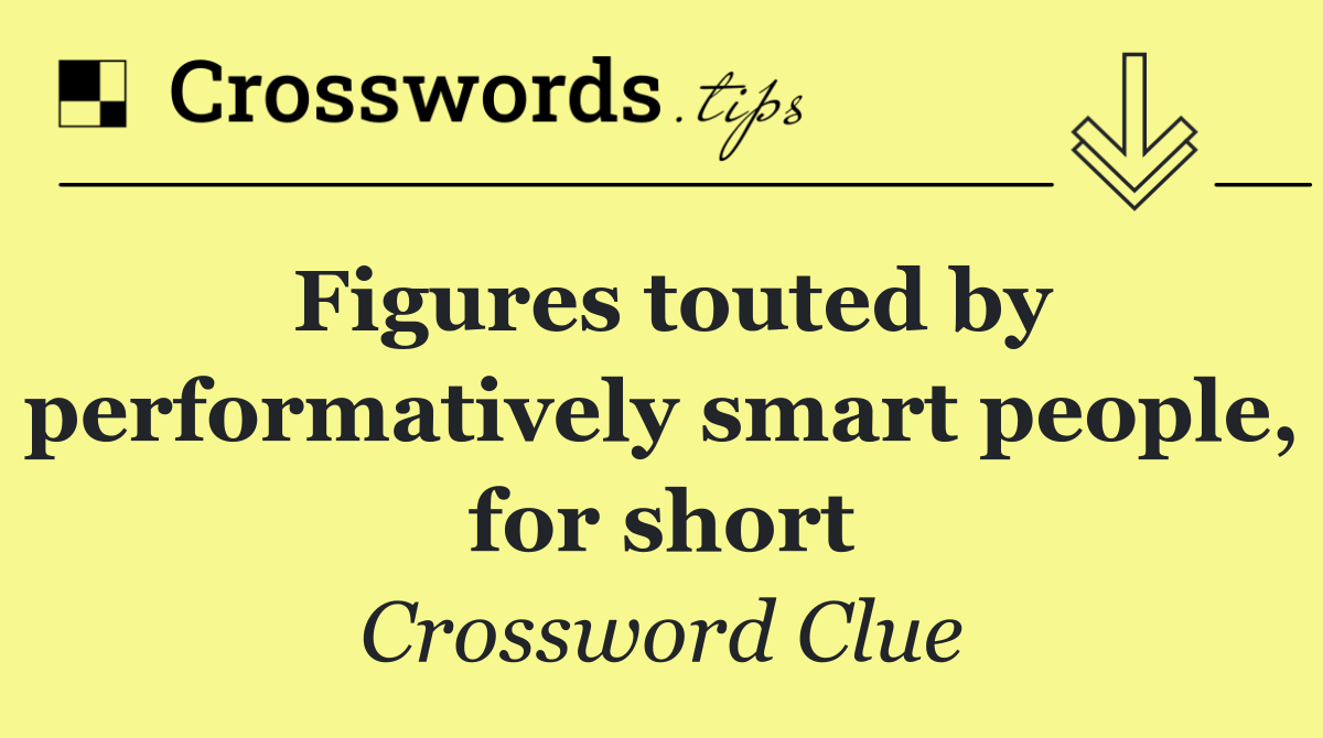 Figures touted by performatively smart people, for short