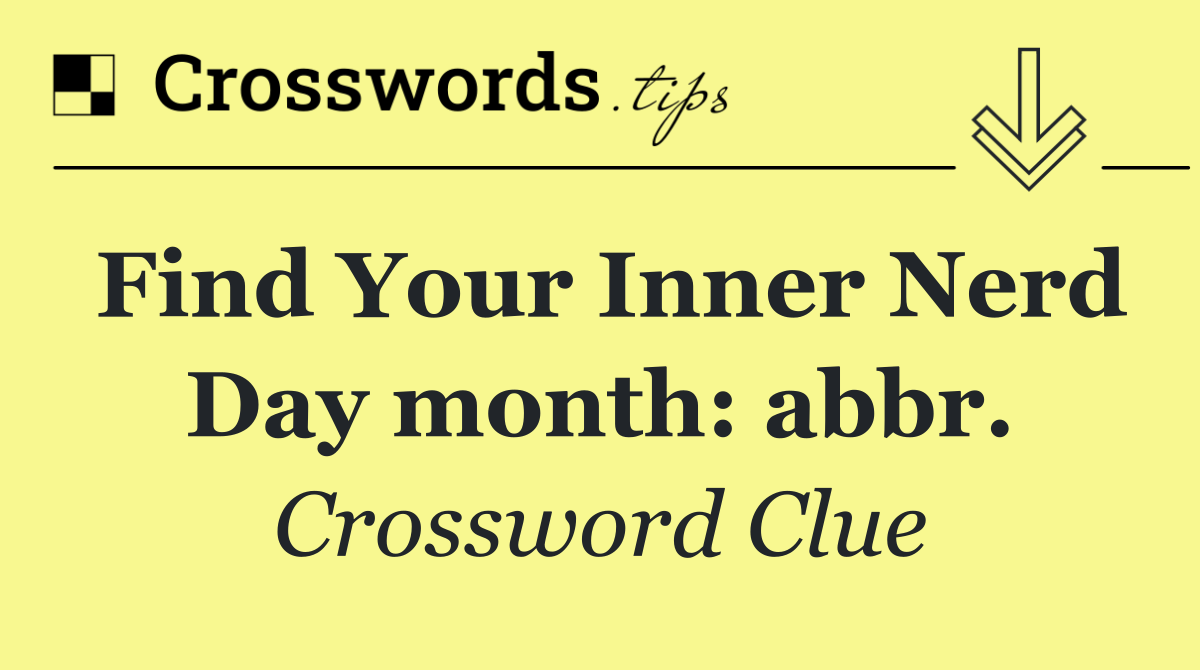 Find Your Inner Nerd Day month: abbr.