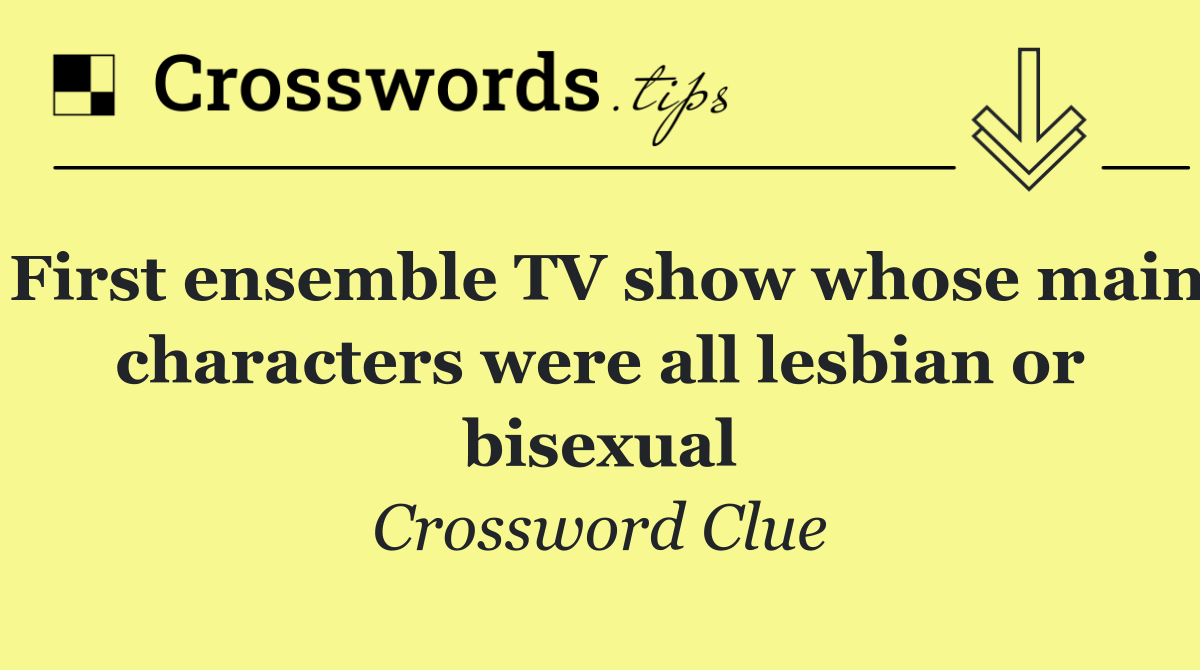 First ensemble TV show whose main characters were all lesbian or bisexual
