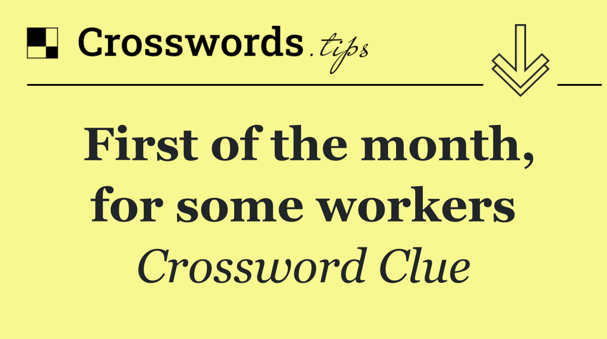 First of the month, for some workers