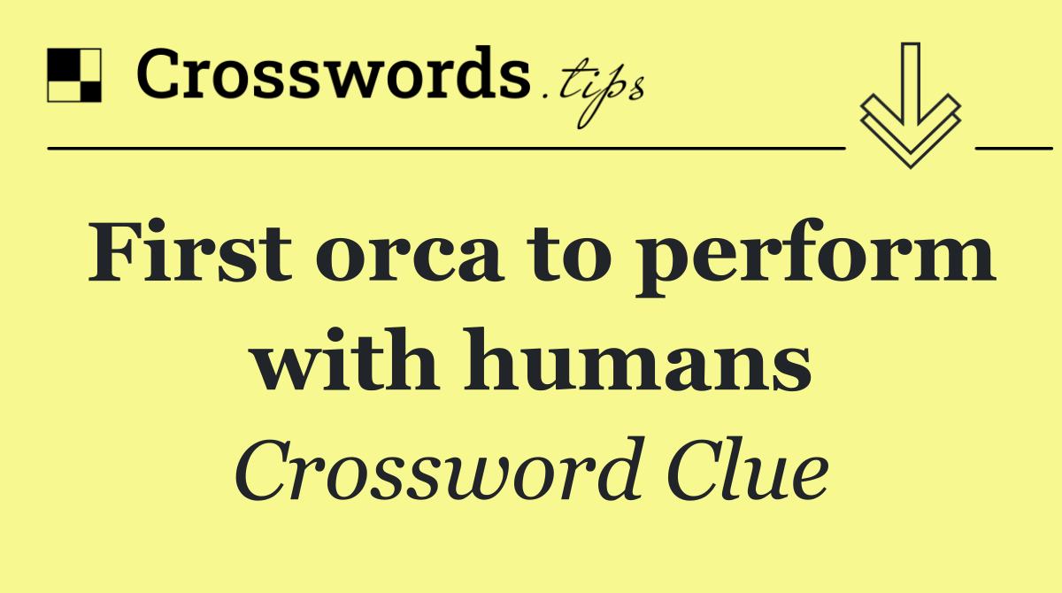 First orca to perform with humans