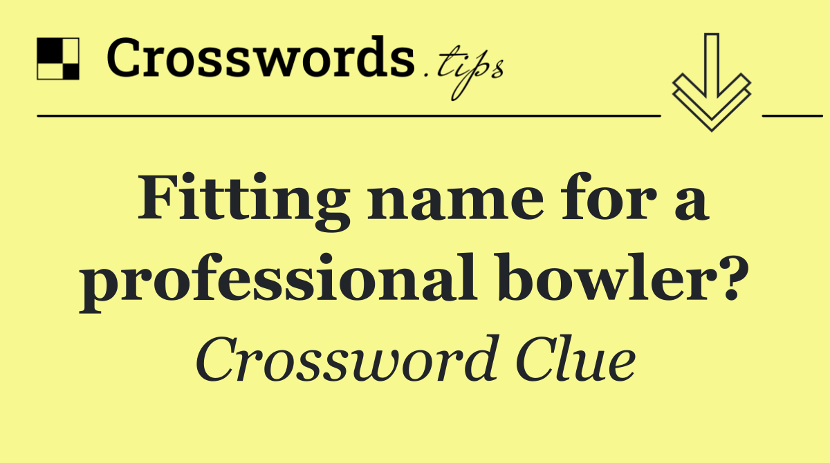 Fitting name for a professional bowler?