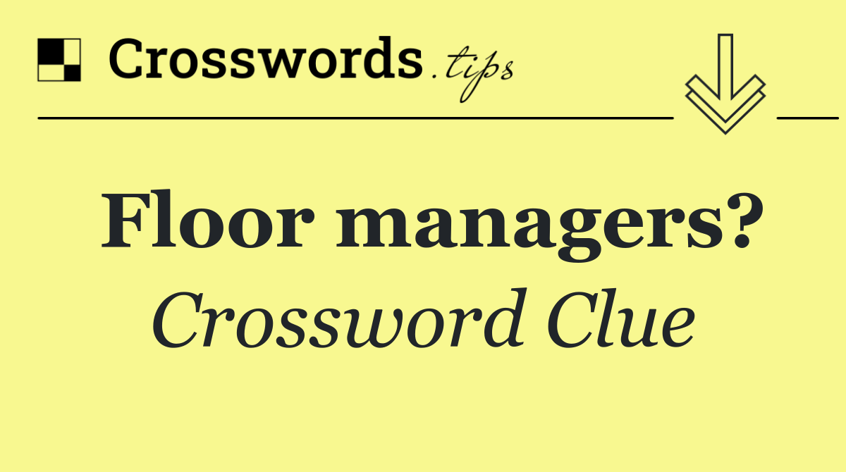 Floor managers?