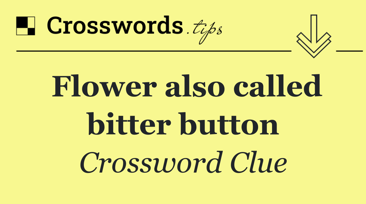 Flower also called bitter button