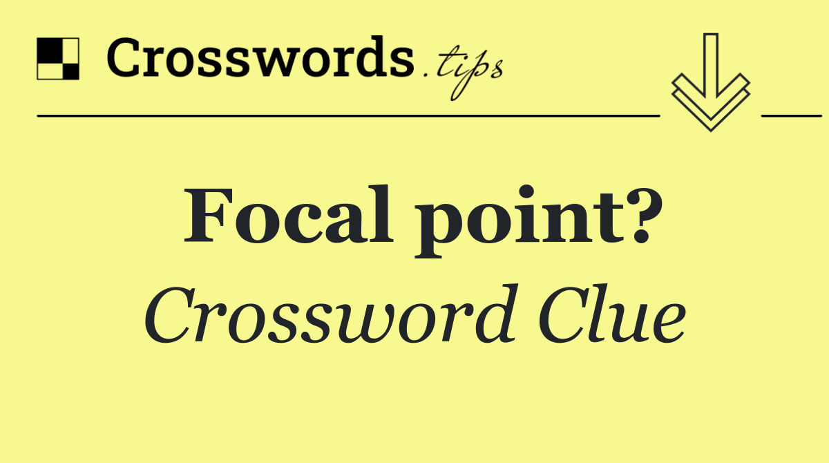 Focal point?