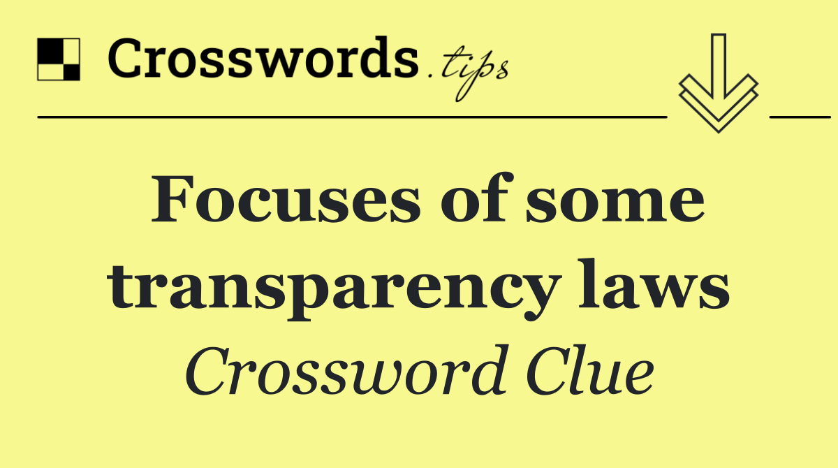 Focuses of some transparency laws