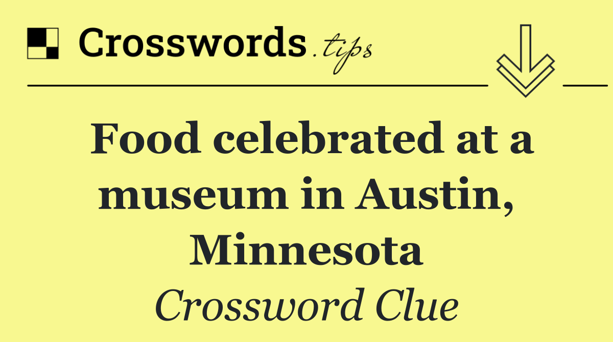 Food celebrated at a museum in Austin, Minnesota