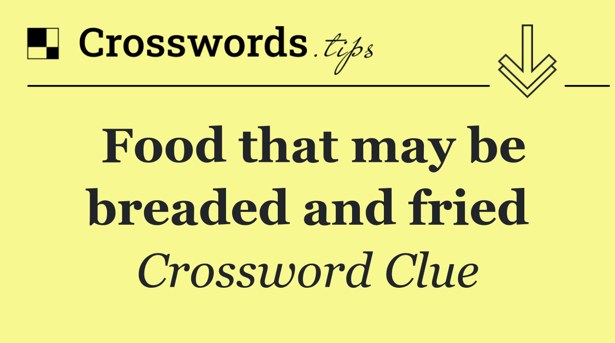 Food that may be breaded and fried