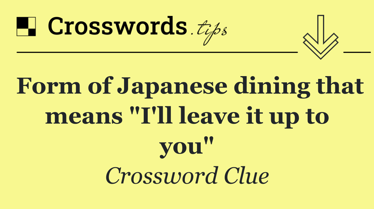 Form of Japanese dining that means "I'll leave it up to you"