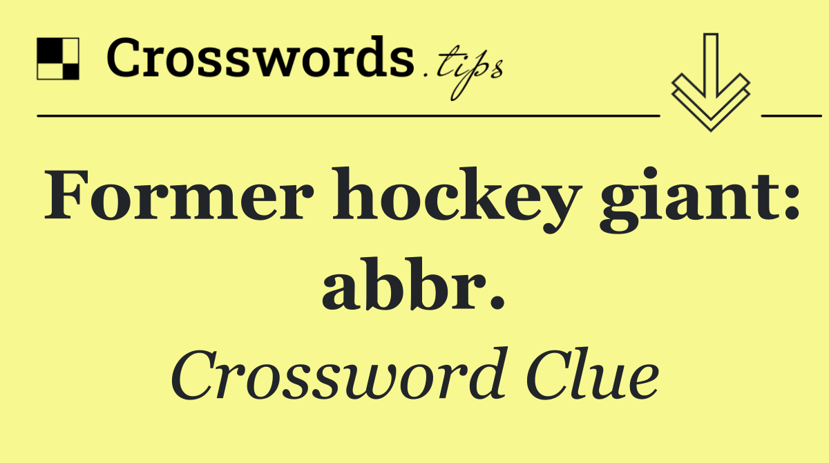 Former hockey giant: abbr.