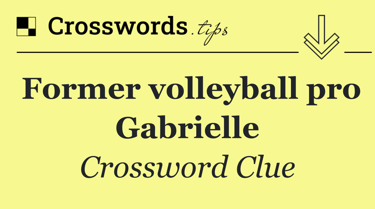 Former volleyball pro Gabrielle