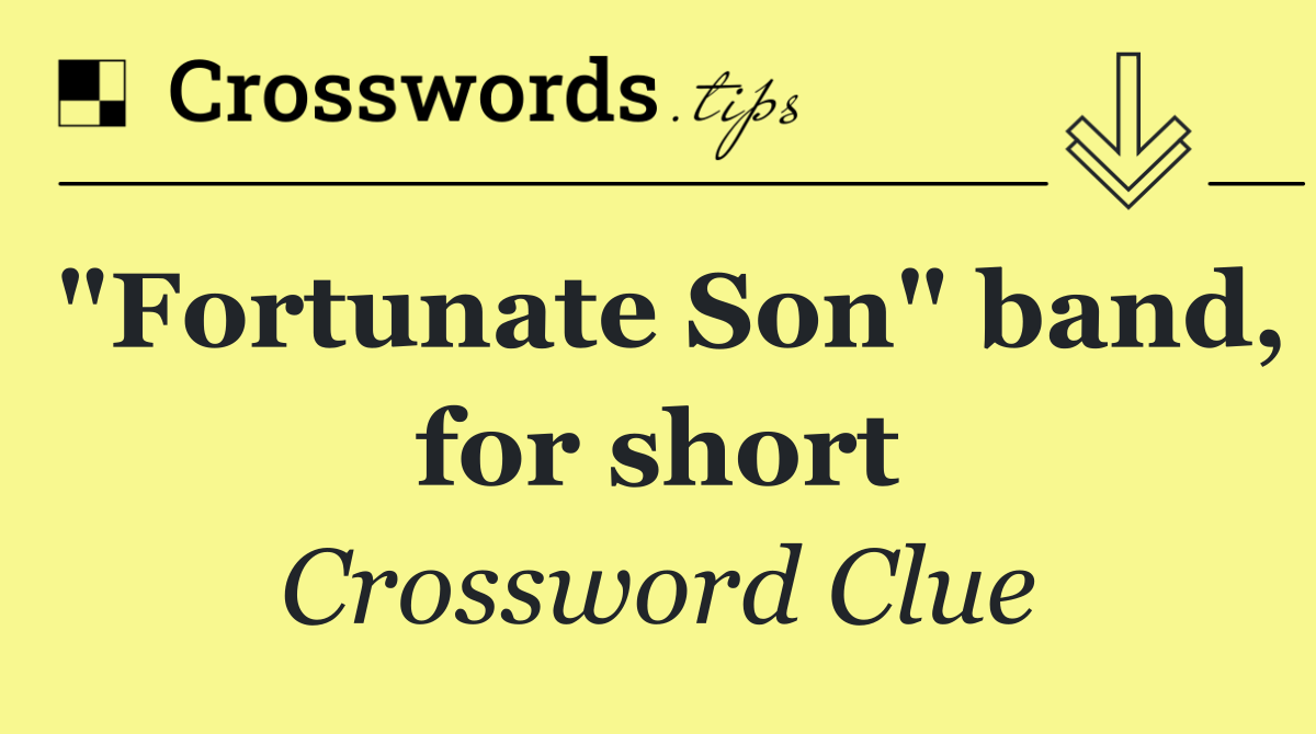 "Fortunate Son" band, for short