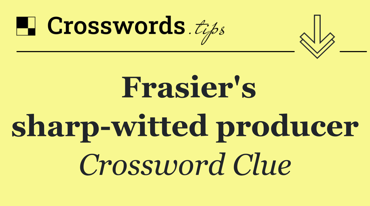 Frasier's sharp witted producer