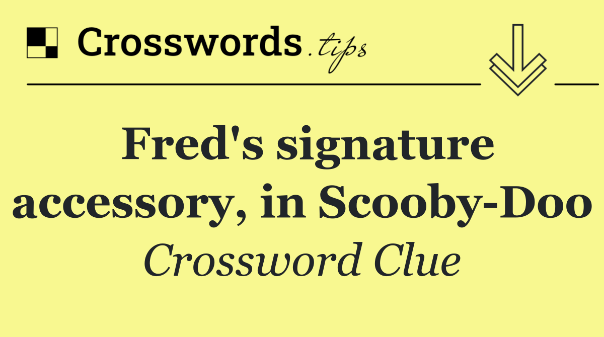 Fred's signature accessory, in Scooby Doo
