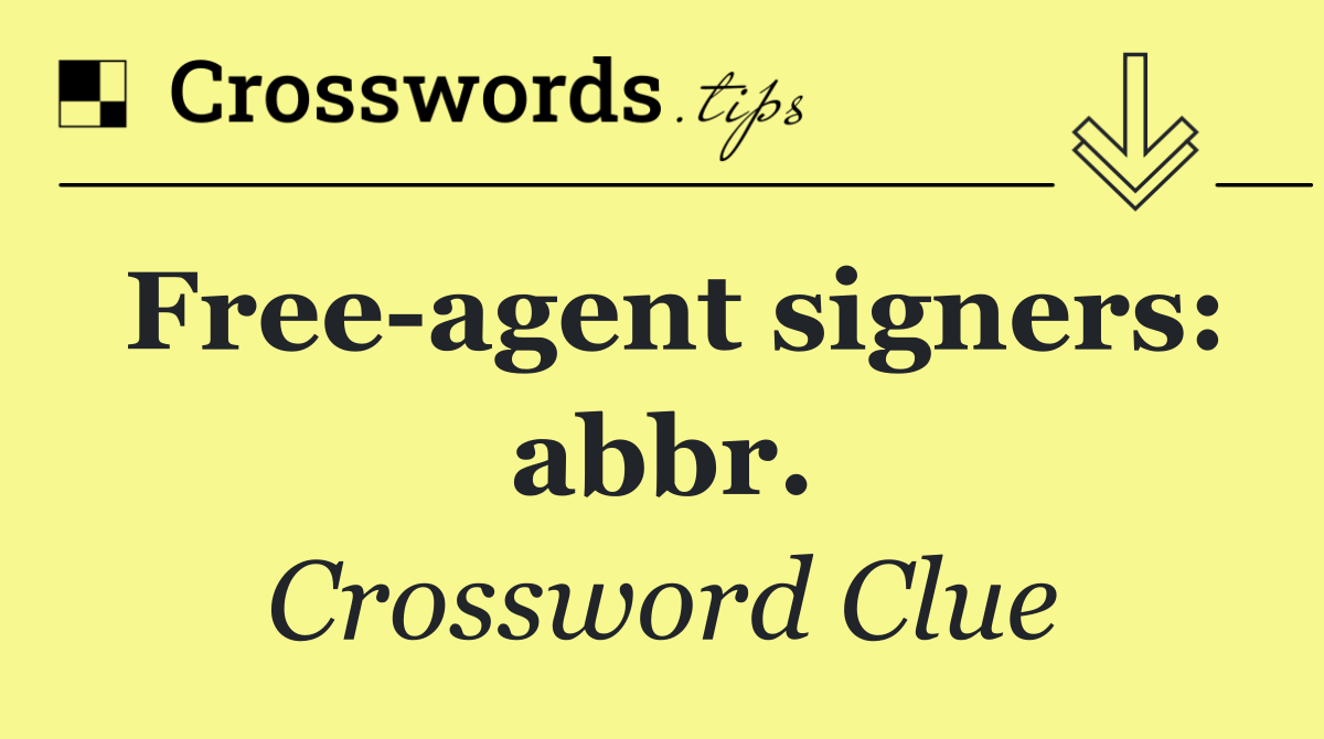 Free agent signers: abbr.