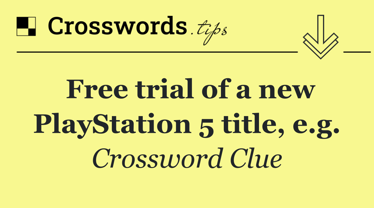 Free trial of a new PlayStation 5 title, e.g.