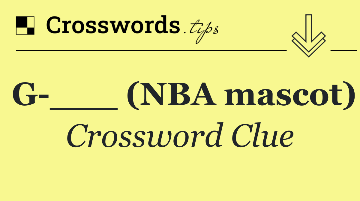 G ___ (NBA mascot)