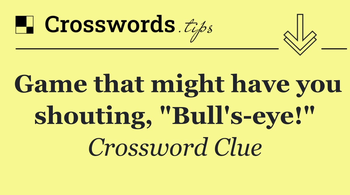 Game that might have you shouting, "Bull's eye!"