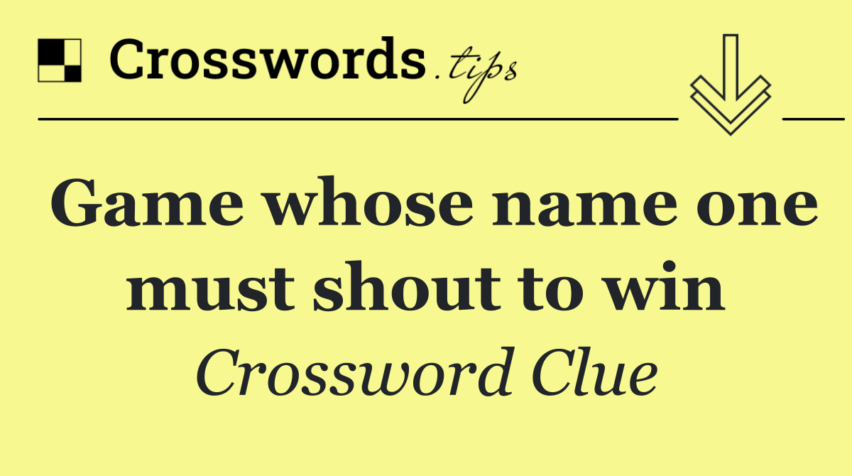 Game whose name one must shout to win