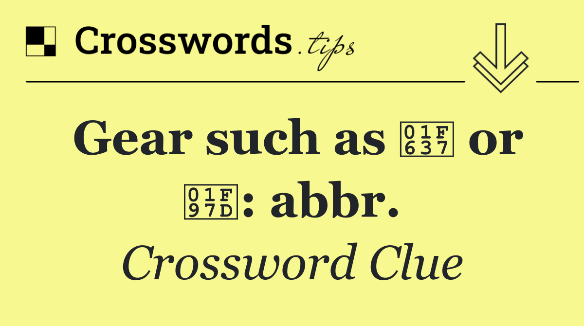 Gear such as 😷 or 🥽: abbr.
