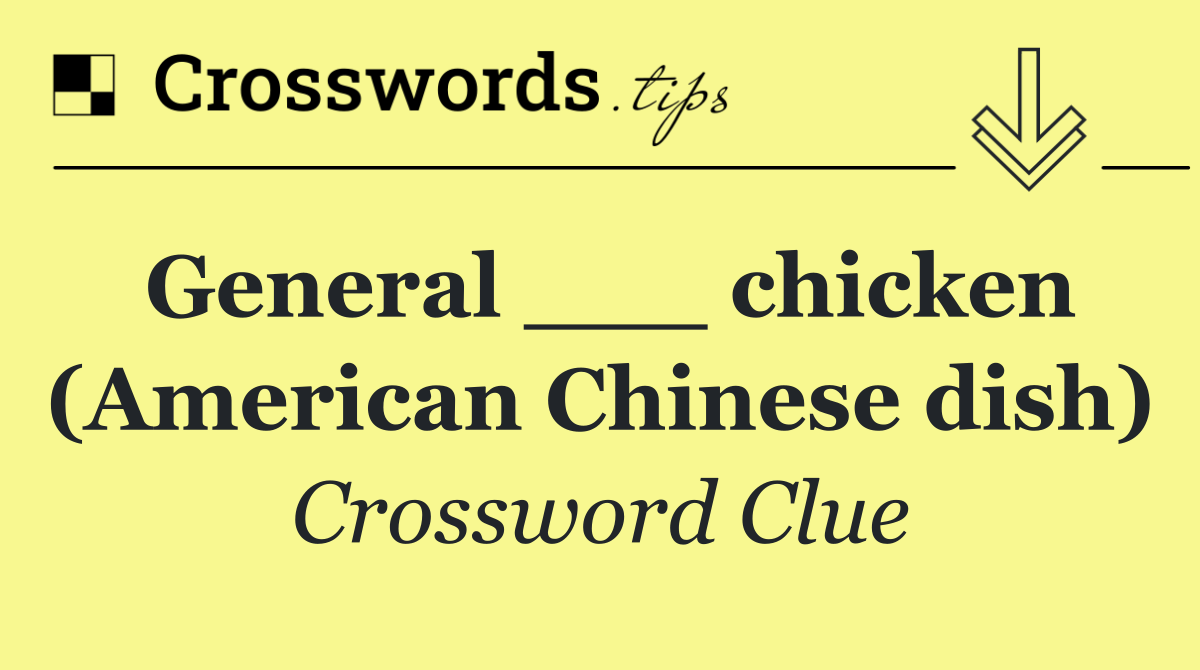 General ___ chicken (American Chinese dish)