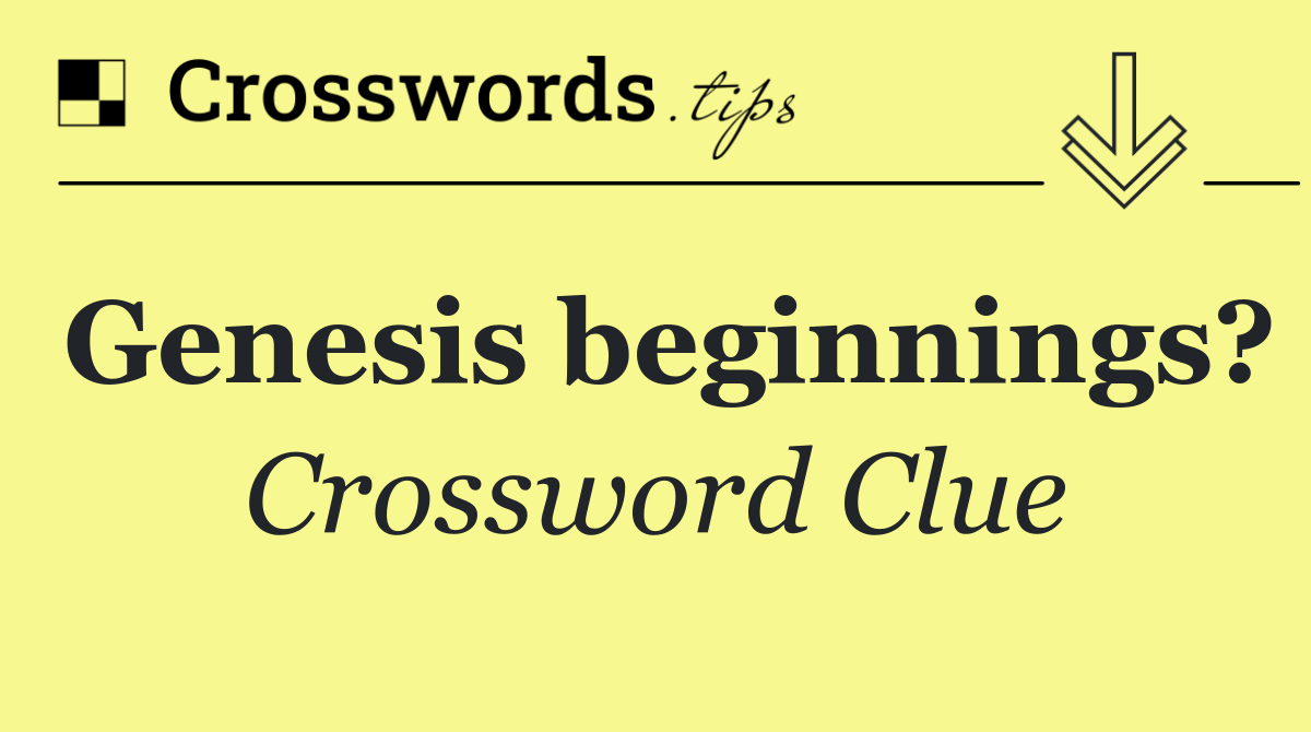 Genesis beginnings?