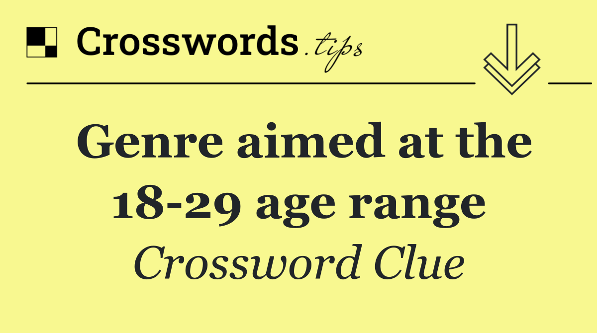 Genre aimed at the 18 29 age range