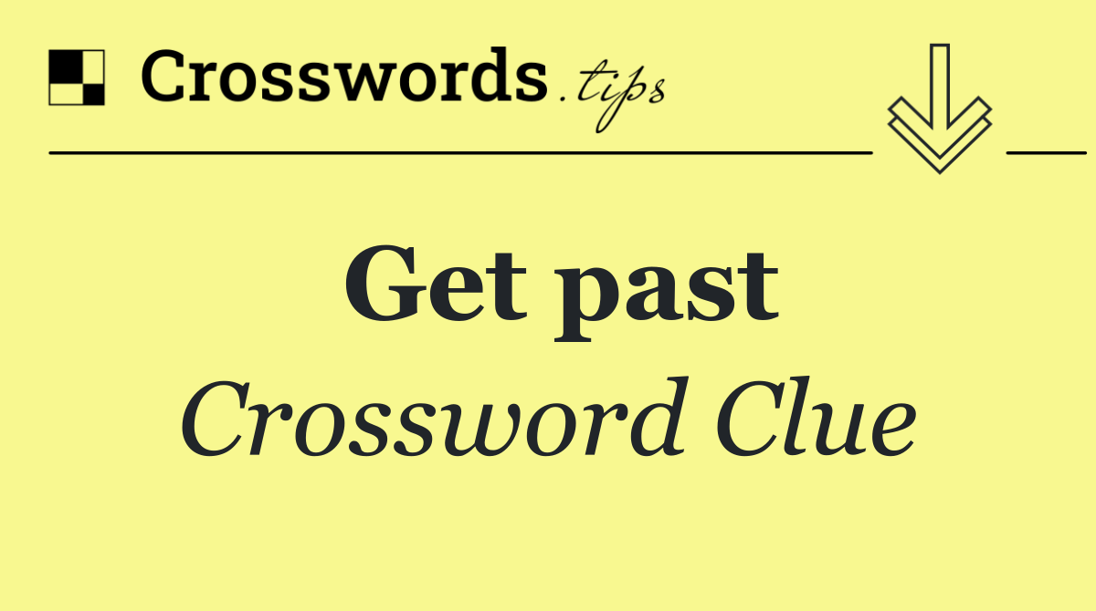 Get past