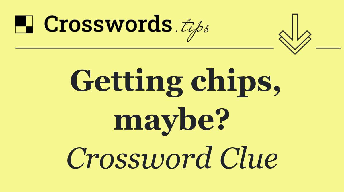 Getting chips, maybe?