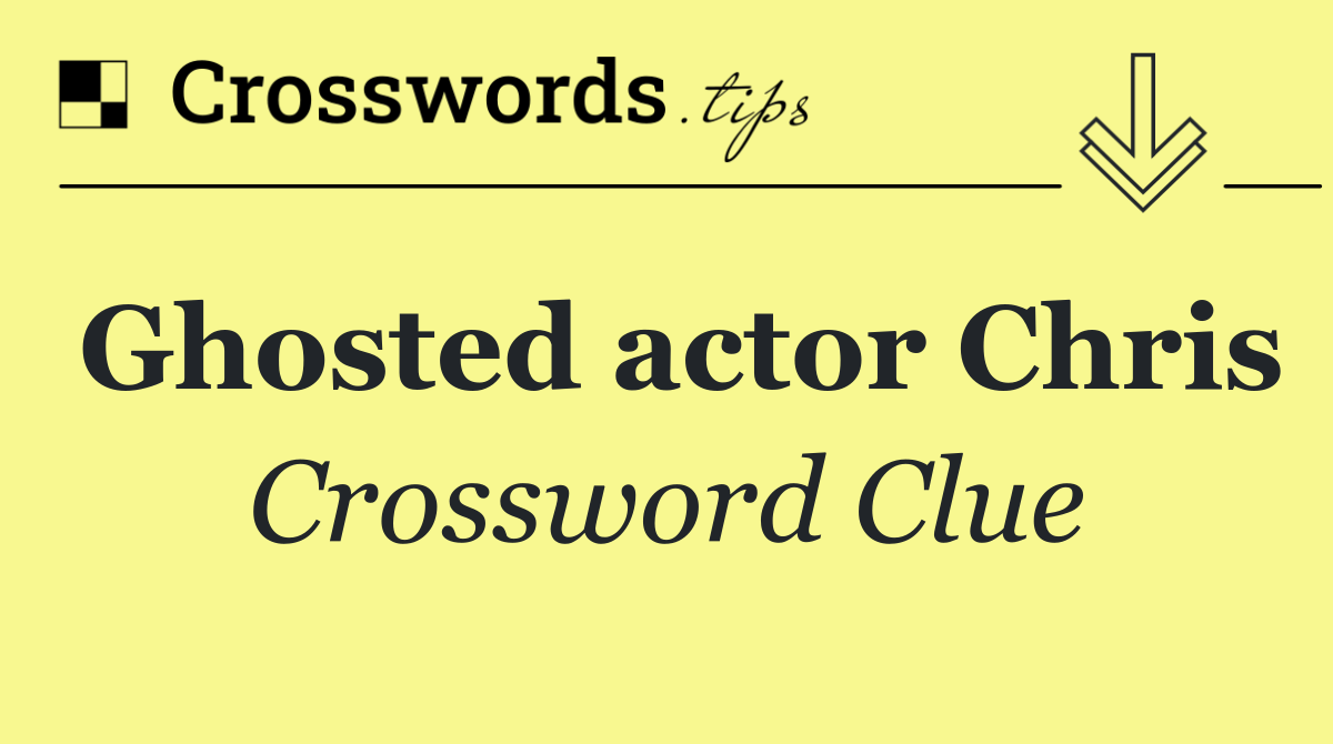 Ghosted actor Chris