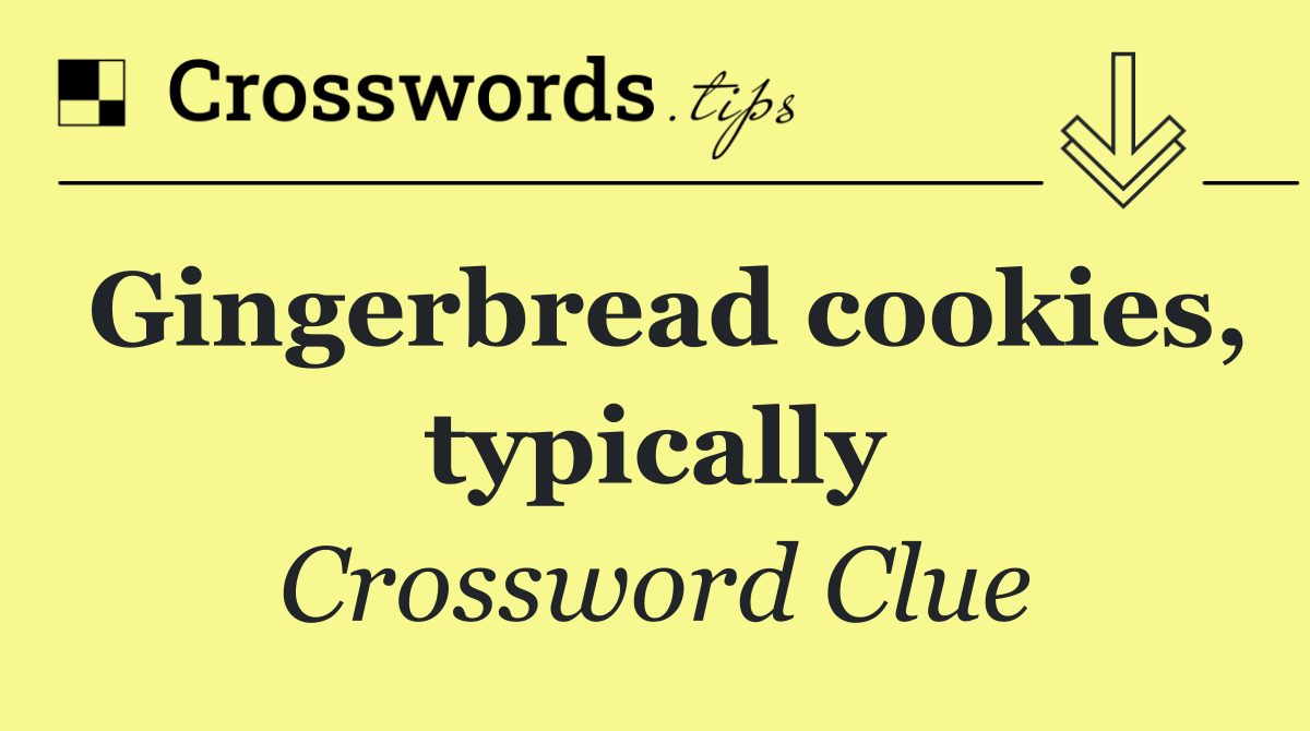 Gingerbread cookies, typically