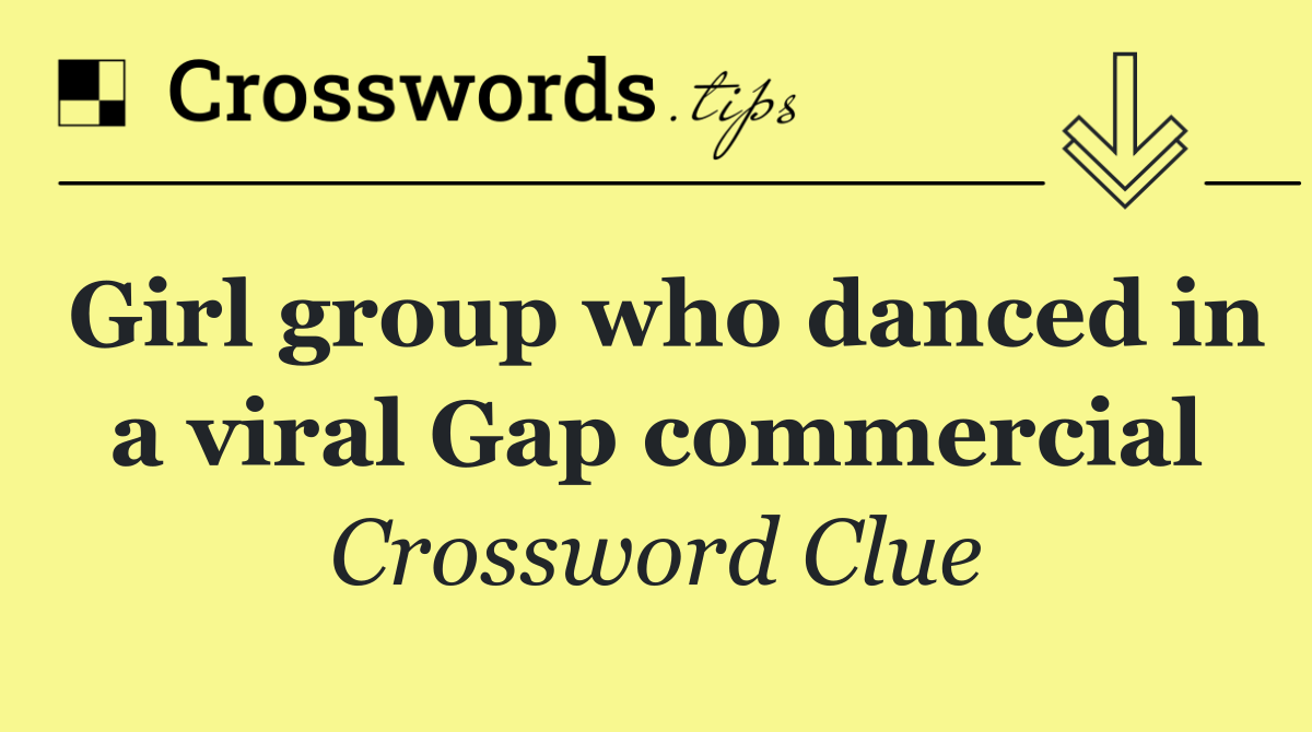 Girl group who danced in a viral Gap commercial