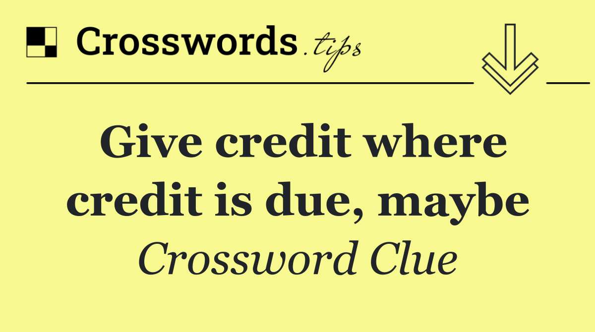 Give credit where credit is due, maybe