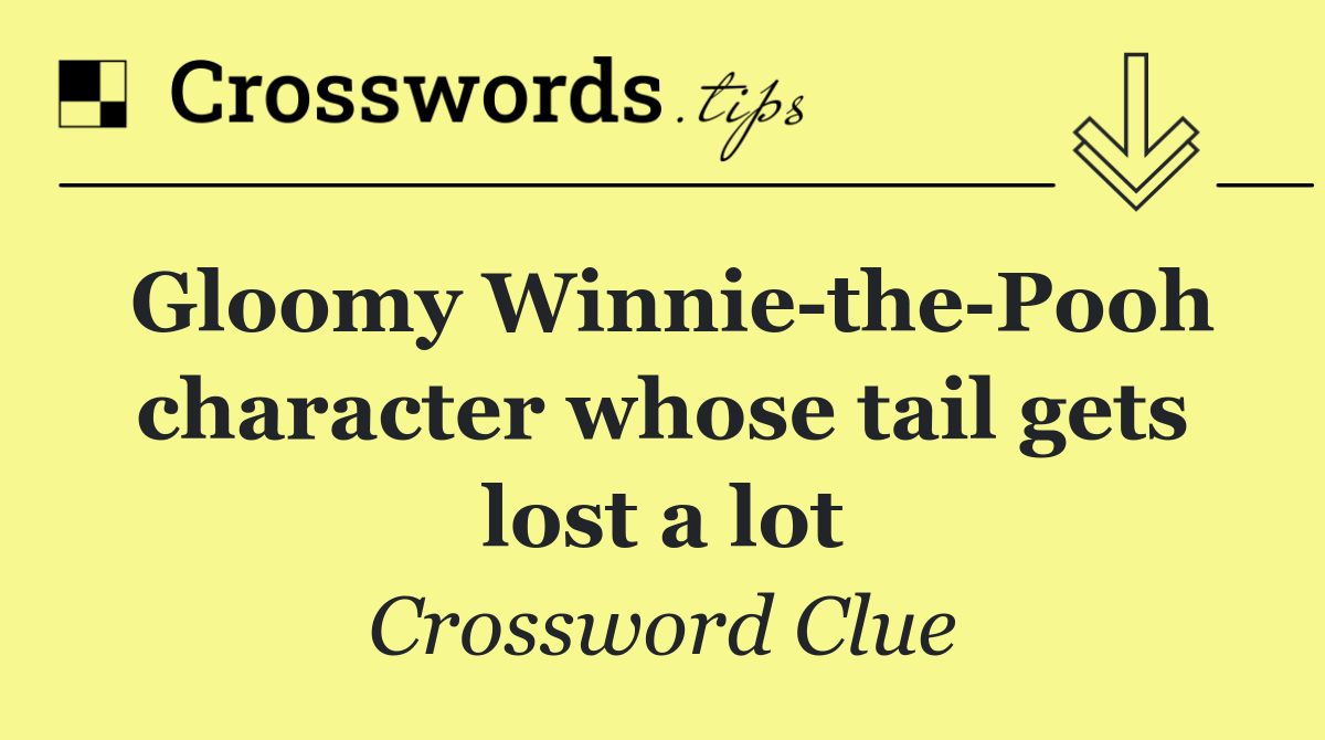 Gloomy Winnie the Pooh character whose tail gets lost a lot