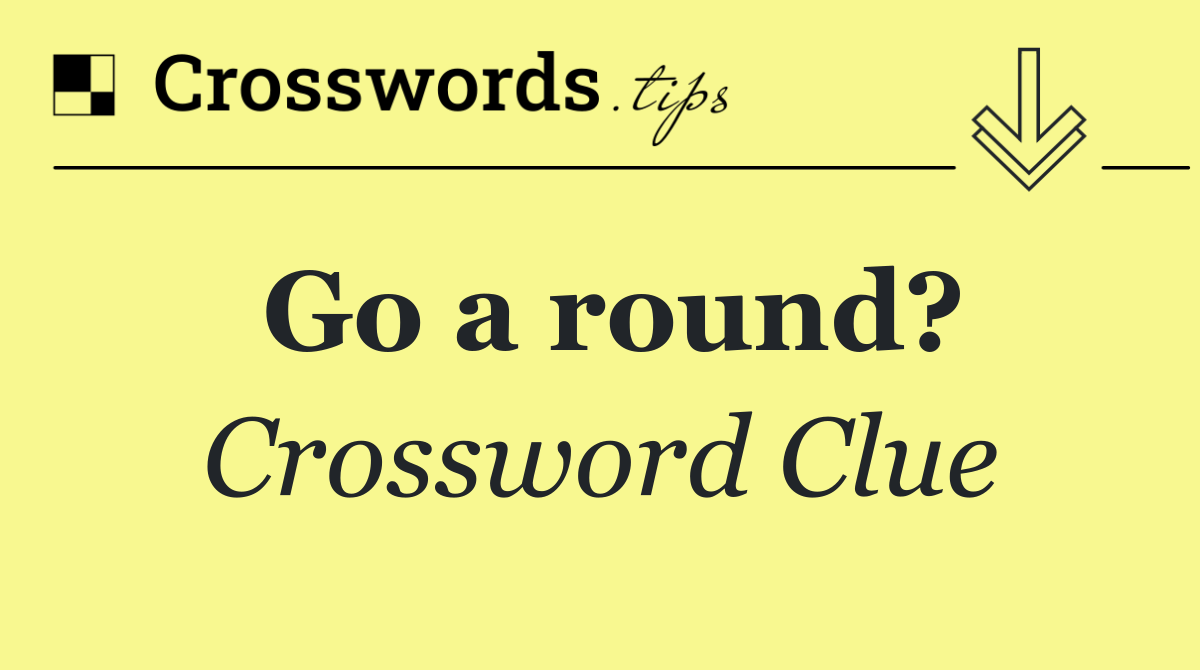 Go a round?