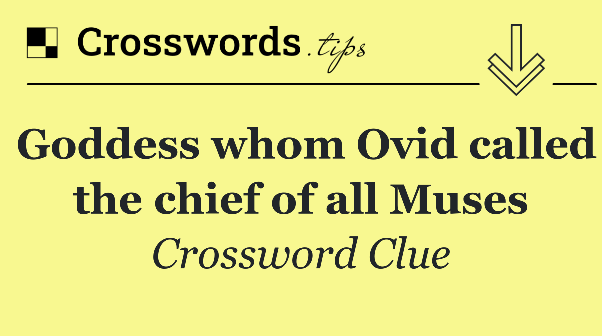 Goddess whom Ovid called the chief of all Muses