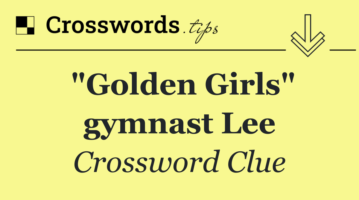 "Golden Girls" gymnast Lee