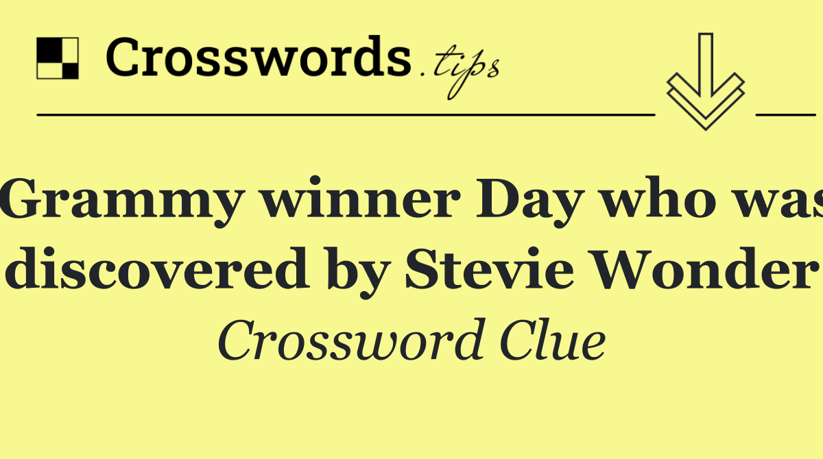 Grammy winner Day who was discovered by Stevie Wonder