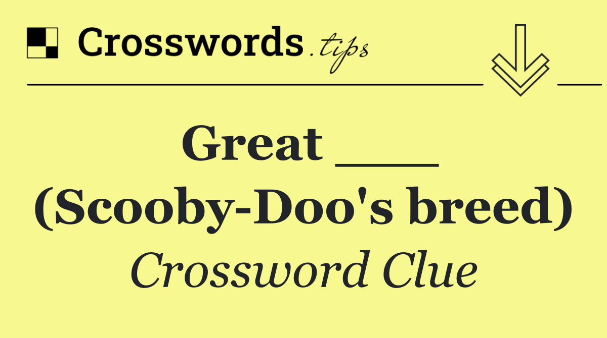 Great ___ (Scooby Doo's breed)