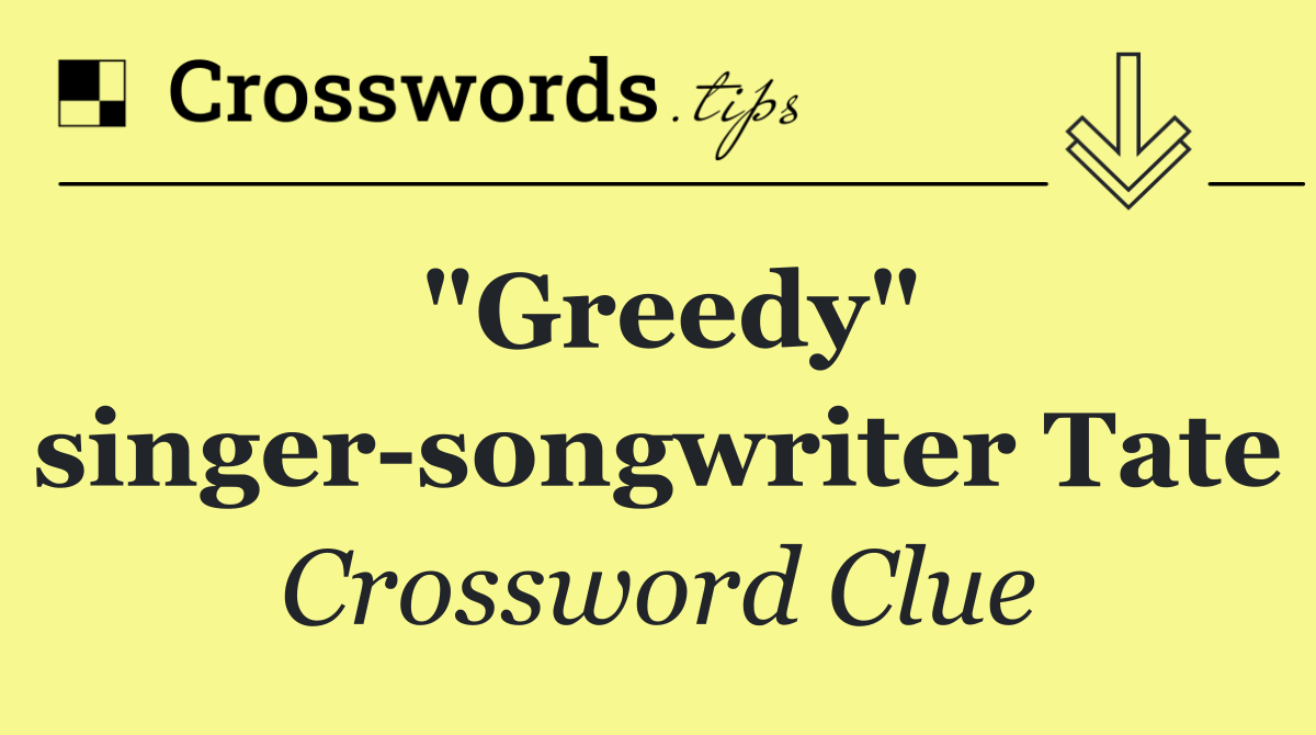 "Greedy" singer songwriter Tate
