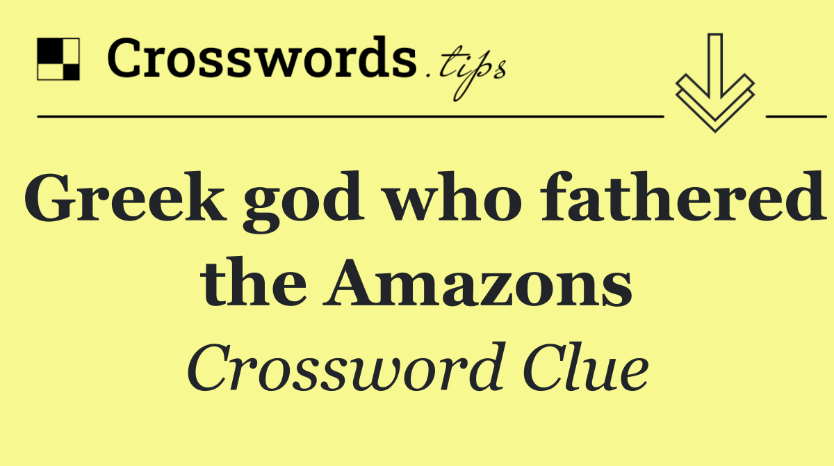 Greek god who fathered the Amazons