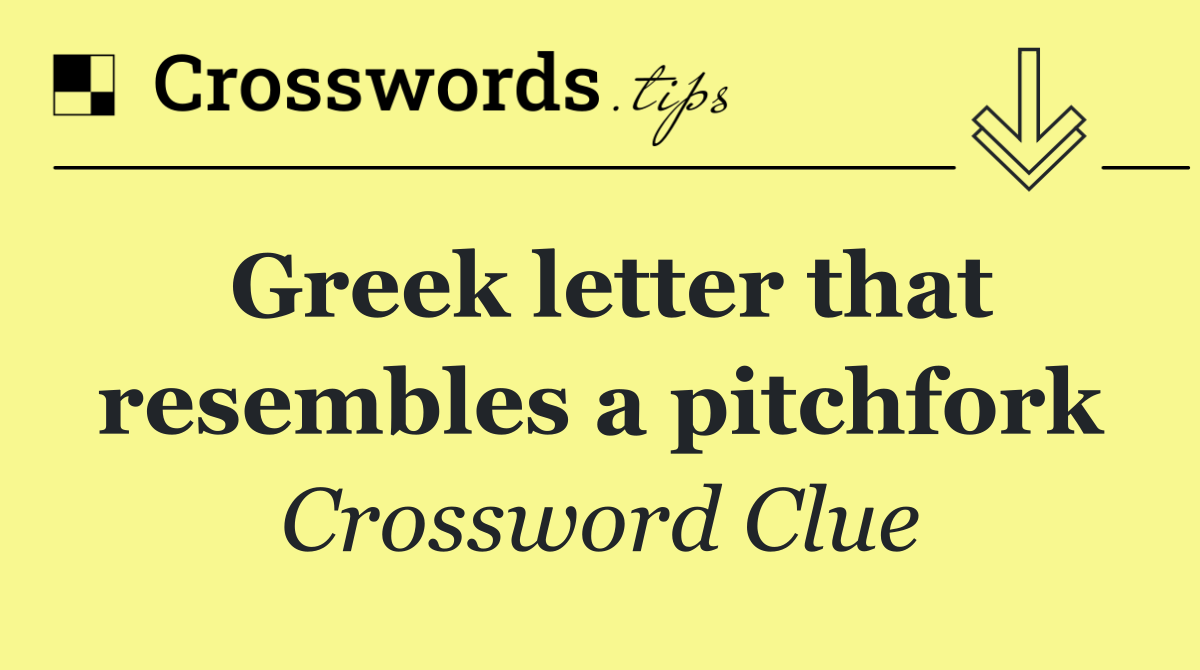 Greek letter that resembles a pitchfork