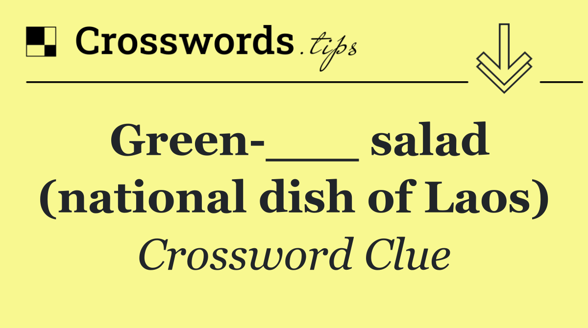 Green ___ salad (national dish of Laos)