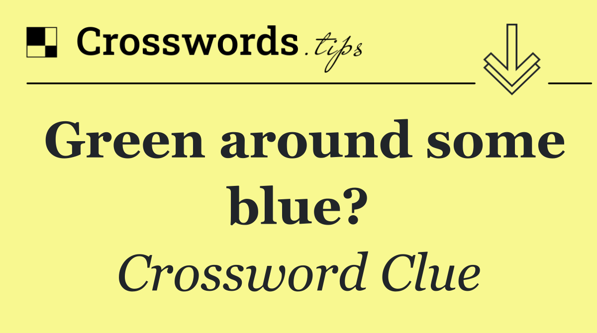 Green around some blue?