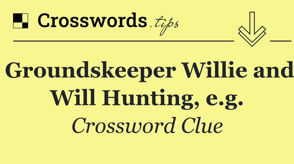 Groundskeeper Willie and Will Hunting, e.g.