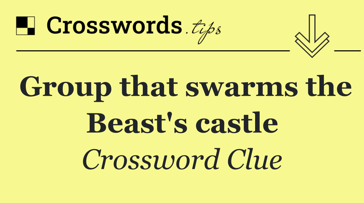 Group that swarms the Beast's castle