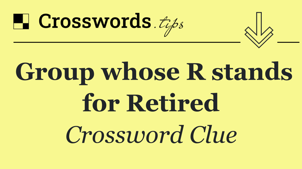 Group whose R stands for Retired