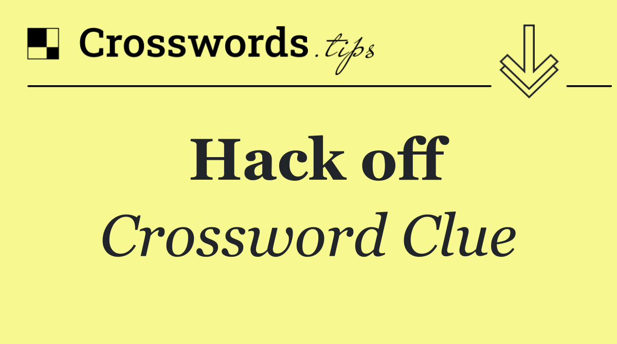 Hack off